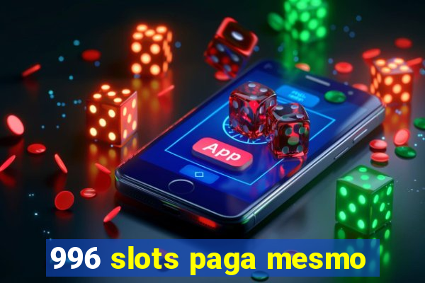 996 slots paga mesmo